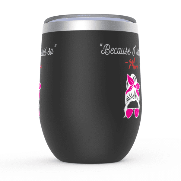 Because I Said So | Mom Knows Best | Mom Gift Mom - Wine Tumbler - Image 6