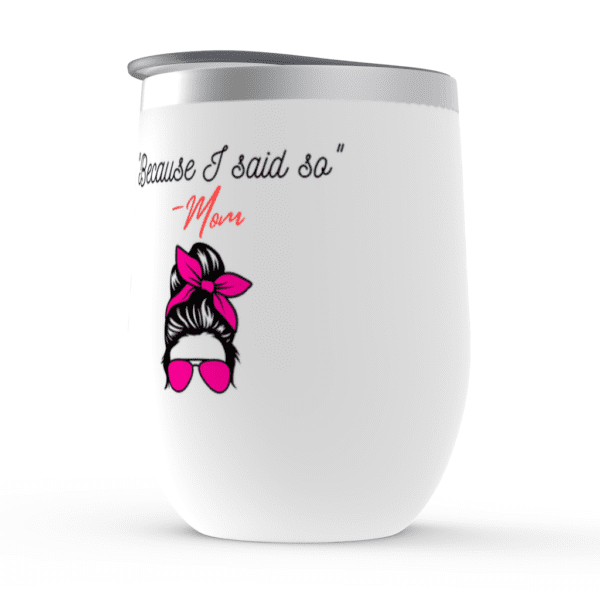 Because I Said So | Mom Knows Best | Mom Gift Mom - Wine Tumbler - Image 3