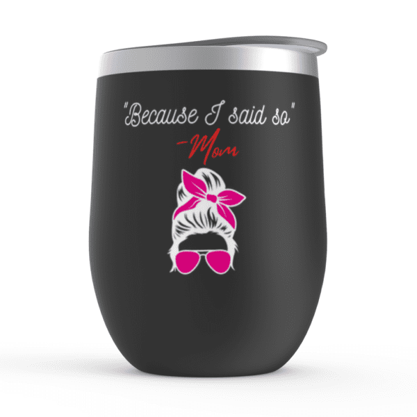 Because I Said So | Mom Knows Best | Mom Gift Mom - Wine Tumbler - Image 2