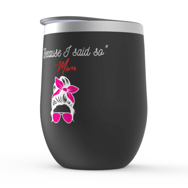 Because I Said So | Mom Knows Best | Mom Gift Mom - Wine Tumbler - Image 5