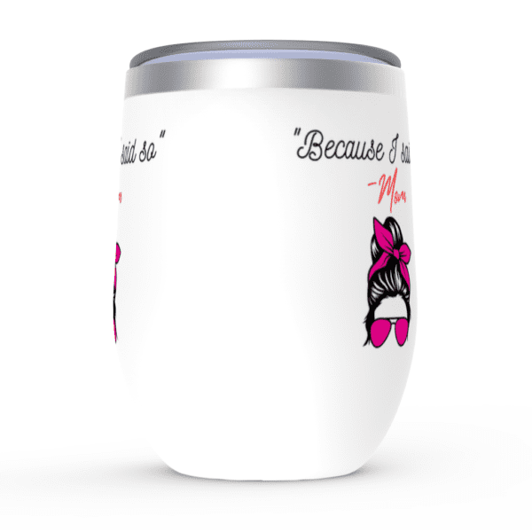 Because I Said So | Mom Knows Best | Mom Gift Mom - Wine Tumbler - Image 4