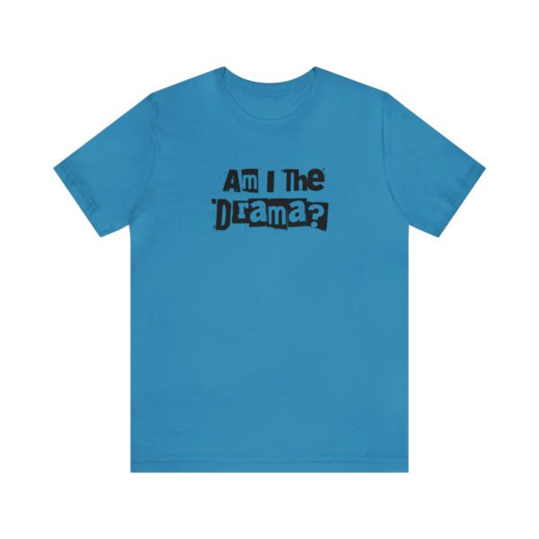 Am I The Drama? Statement | No Drama | Funny | Unisex - Shirt - Image 8