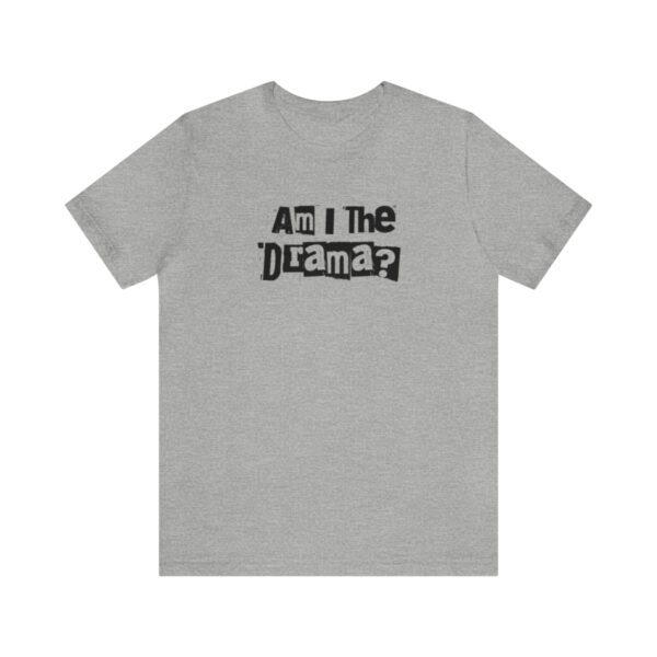 Am I The Drama? Statement | No Drama | Funny | Unisex - Shirt - Image 10