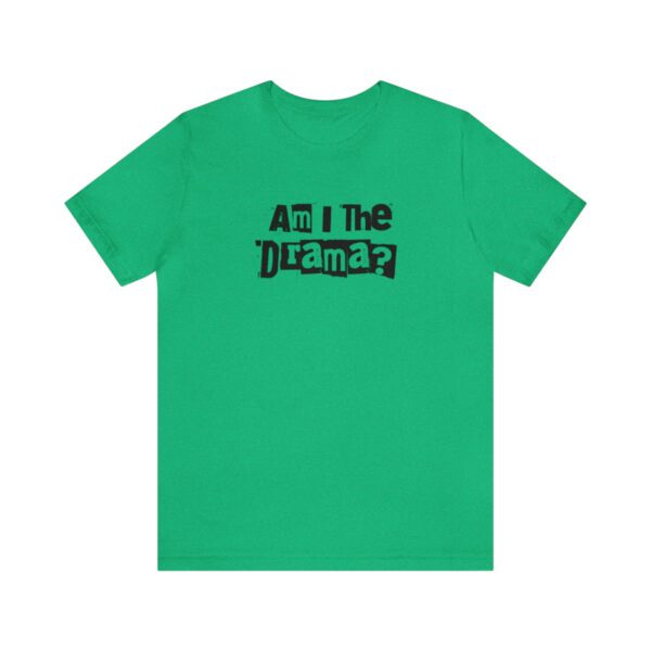 Am I The Drama? Statement | No Drama | Funny | Unisex - Shirt - Image 7