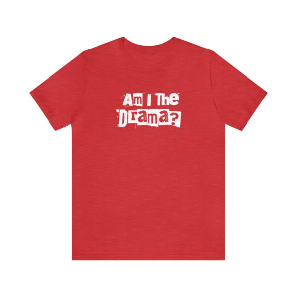 Am I The Drama? Statement | No Drama | Funny | Unisex - Shirt - Image 13