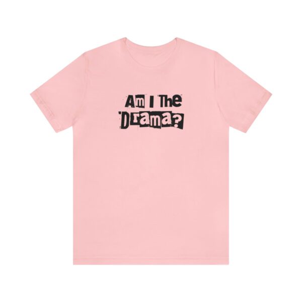 Am I The Drama? Statement | No Drama | Funny | Unisex - Shirt - Image 12