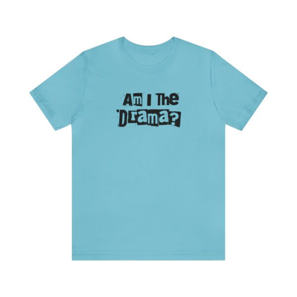 Am I The Drama? Statement | No Drama | Funny | Unisex - Shirt - Image 9