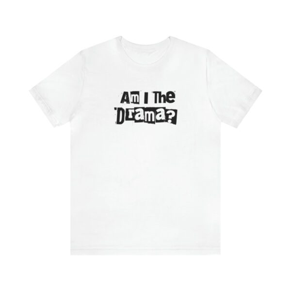 Am I The Drama? Statement | No Drama | Funny | Unisex - Shirt - Image 2