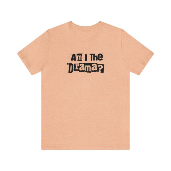 Am I The Drama? Statement | No Drama | Funny | Unisex - Shirt - Image 6