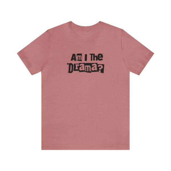 Am I The Drama? Statement | No Drama | Funny | Unisex - Shirt - Image 3