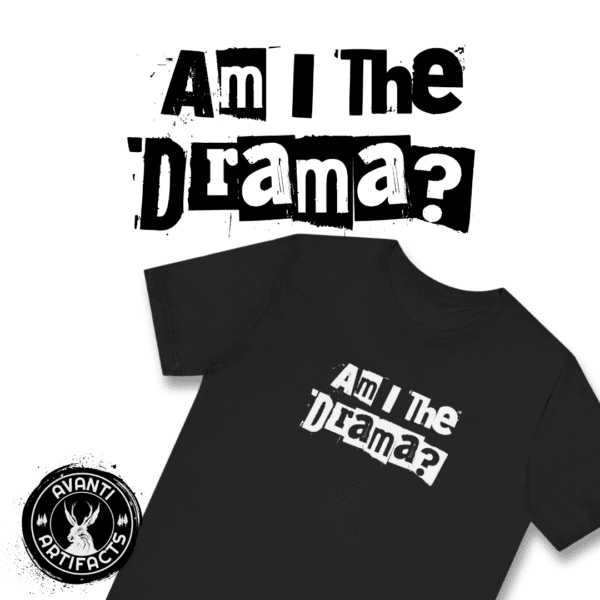 Am I The Drama? Statement | No Drama | Funny | Unisex - Shirt