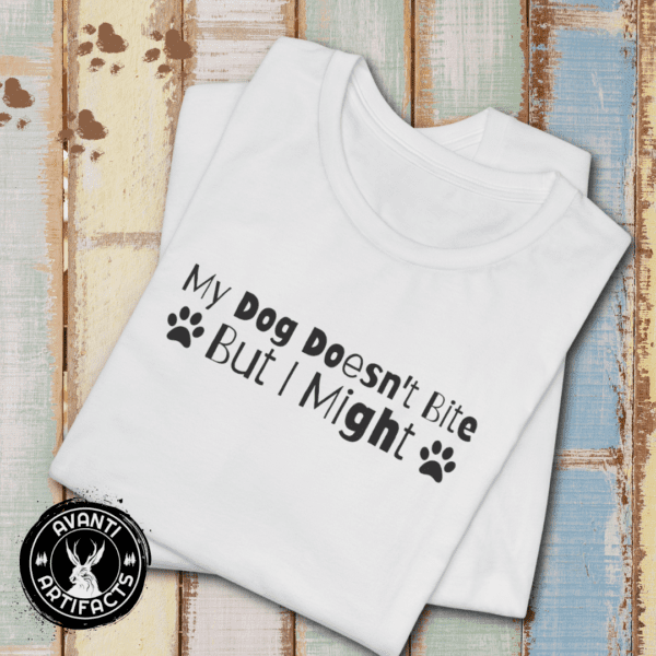 My Dog Doesn't Bite But I Might | Dog Owner | Dog Lover | Unisex - Shirt