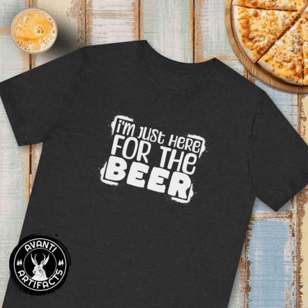 I'm Just Here For The Beer | Beer Lover | Funny Beer Shirt | Unisex - Shirt