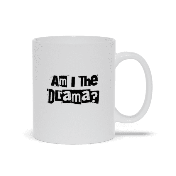 Am I The Drama? Mug | Funny Mug | Drama Queen | Sarcastic Mug - Mug