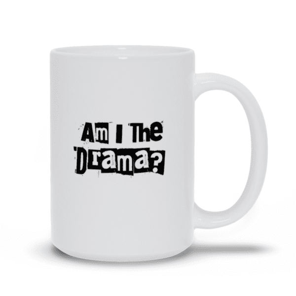 Am I The Drama? Mug | Funny Mug | Drama Queen | Sarcastic Mug - Mug - Image 2