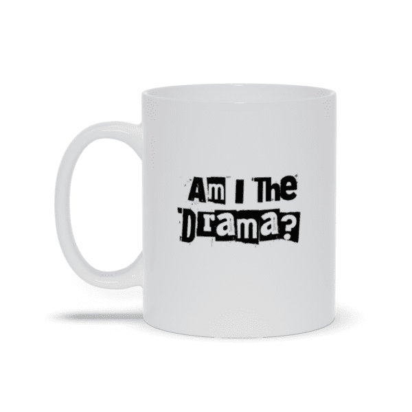 Am I The Drama? Mug | Funny Mug | Drama Queen | Sarcastic Mug - Mug - Image 3