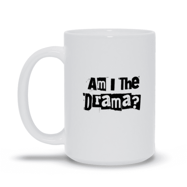 Am I The Drama? Mug | Funny Mug | Drama Queen | Sarcastic Mug - Mug - Image 6