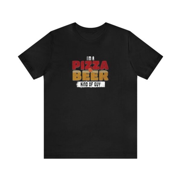 I'm A Pizza & Beer Kind of Guy | Beer Lover | Pizza Lover | Funny - Shirt - Image 2