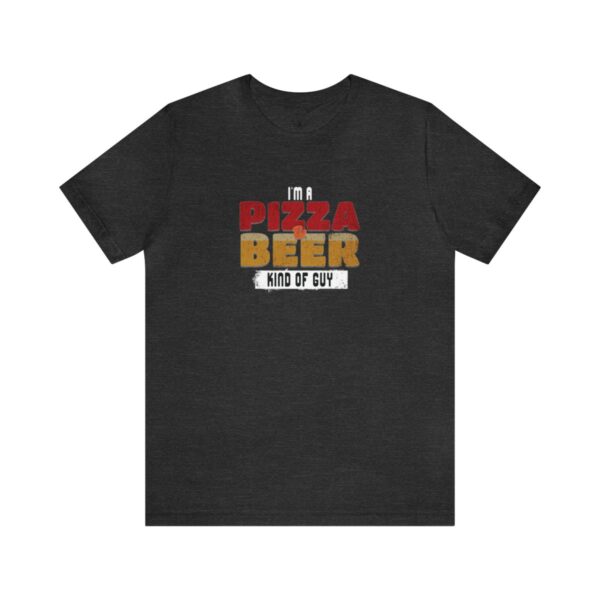 I'm A Pizza & Beer Kind of Guy | Beer Lover | Pizza Lover | Funny - Shirt - Image 7