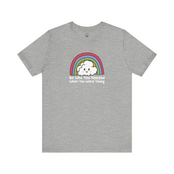 Be Who You Needed When You Were Young | LGBTQ | Rainbow Tee | Unisex - Shirt - Image 11