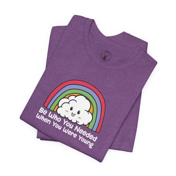 Be Who You Needed When You Were Young | LGBTQ | Rainbow Tee | Unisex - Shirt - Image 16