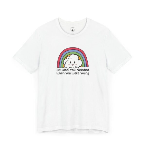 Be Who You Needed When You Were Young | LGBTQ | Rainbow Tee | Unisex - Shirt - Image 6