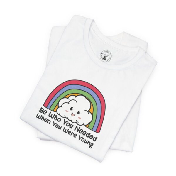 Be Who You Needed When You Were Young | LGBTQ | Rainbow Tee | Unisex - Shirt - Image 7