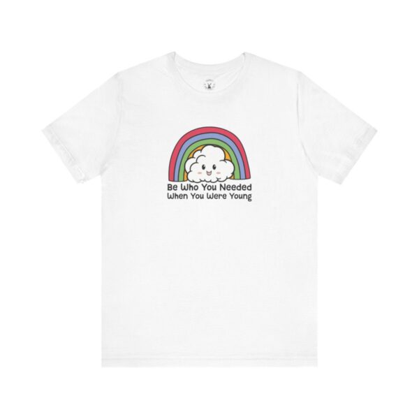 Be Who You Needed When You Were Young | LGBTQ | Rainbow Tee | Unisex - Shirt - Image 5