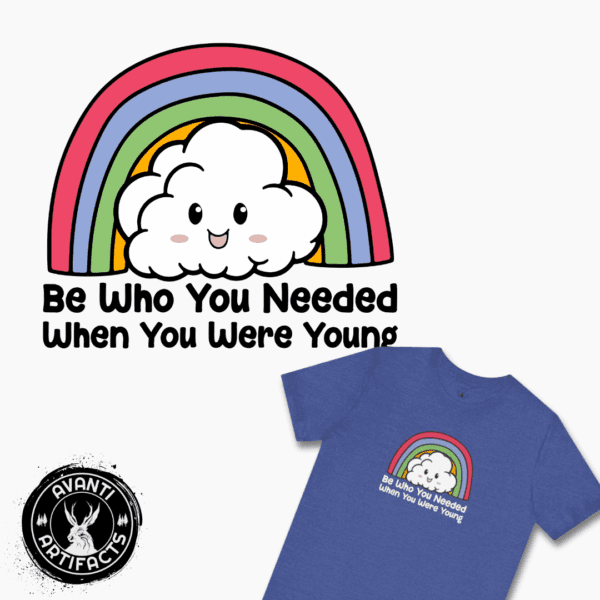 Be Who You Needed When You Were Young | LGBTQ | Rainbow Tee | Unisex - Shirt