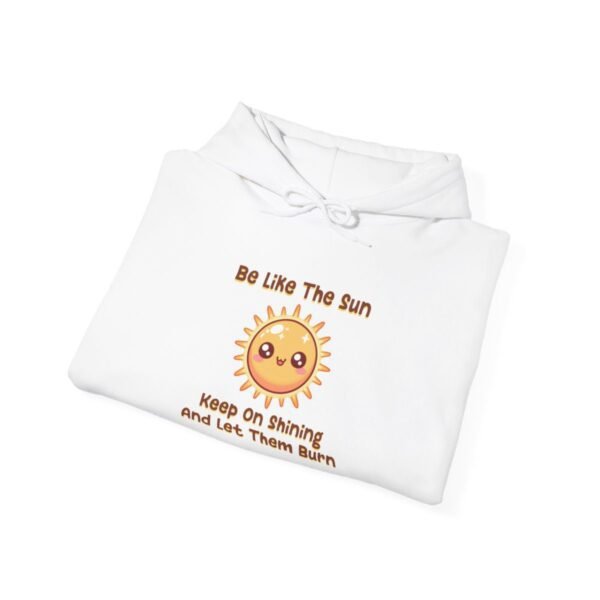 Be Like The Sun. Keep On Shining And Let Them Burn | Kawaii | Funny | Unisex - Hoodie - Image 5