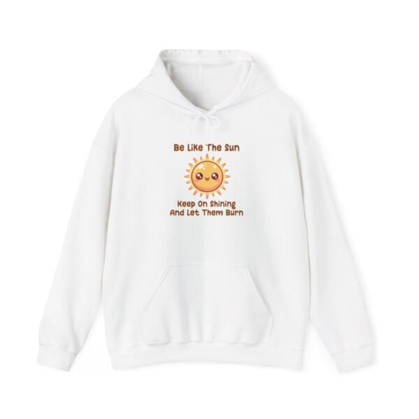 Be Like The Sun. Keep On Shining And Let Them Burn | Kawaii | Funny | Unisex - Hoodie - Image 4