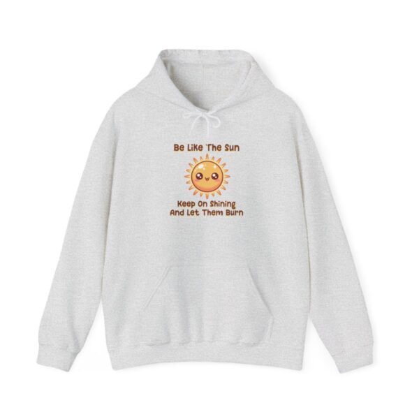 Be Like The Sun. Keep On Shining And Let Them Burn | Kawaii | Funny | Unisex - Hoodie - Image 6