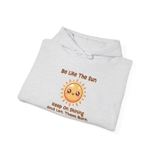 Be Like The Sun. Keep On Shining And Let Them Burn | Kawaii | Funny | Unisex - Hoodie - Image 7