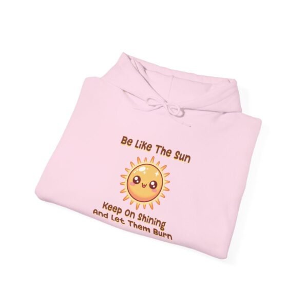 Be Like The Sun. Keep On Shining And Let Them Burn | Kawaii | Funny | Unisex - Hoodie - Image 11