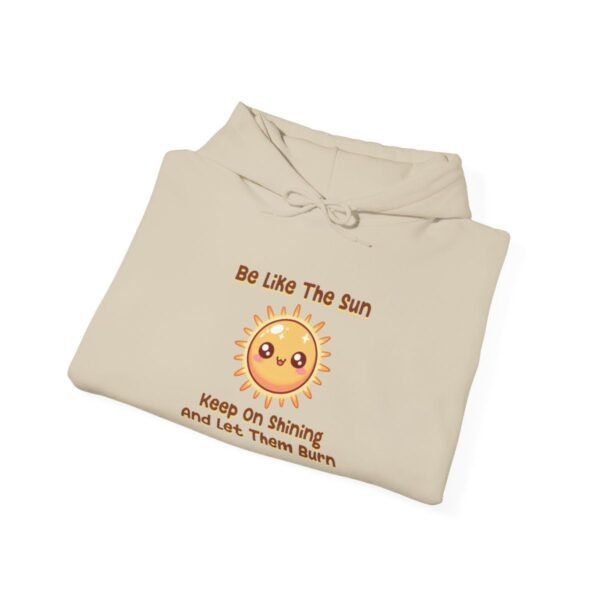 Be Like The Sun. Keep On Shining And Let Them Burn | Kawaii | Funny | Unisex - Hoodie - Image 9