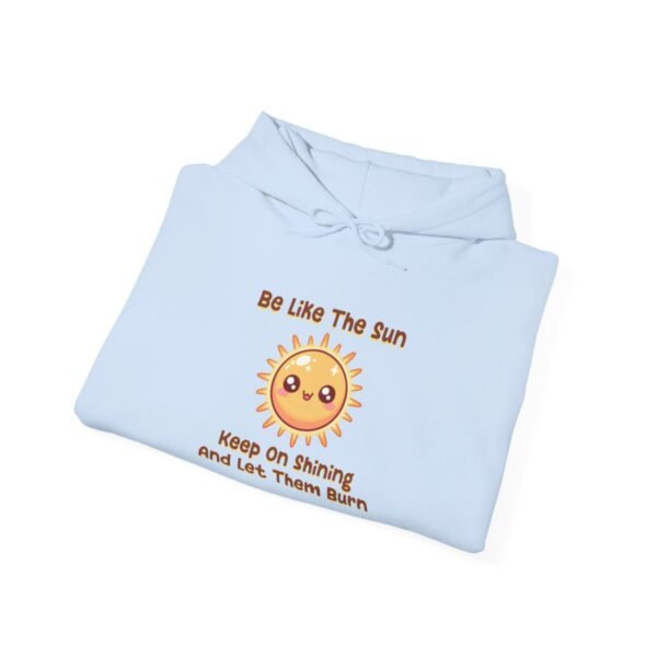 Be Like The Sun. Keep On Shining And Let Them Burn | Kawaii | Funny | Unisex - Hoodie - Image 3