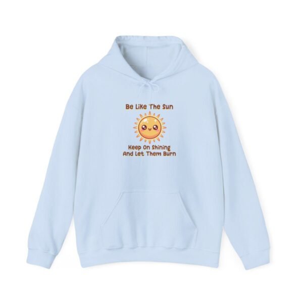 Be Like The Sun. Keep On Shining And Let Them Burn | Kawaii | Funny | Unisex - Hoodie - Image 2