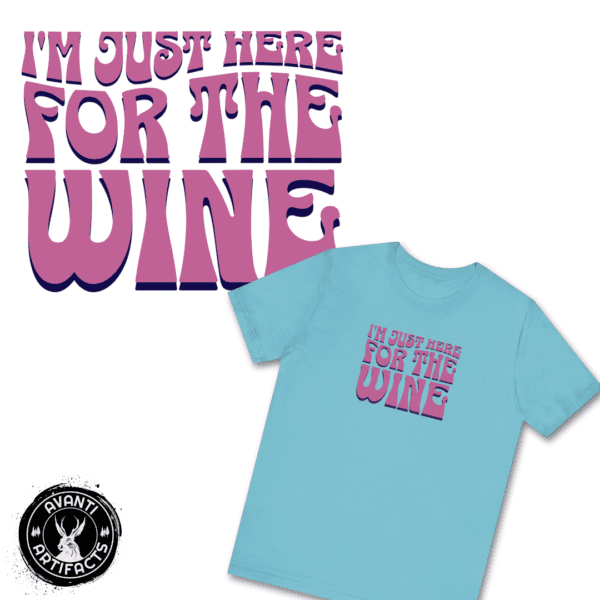 I'm Just Here For The Wine | Wine Lover | Wine Connoisseur | Unisex - Shirt