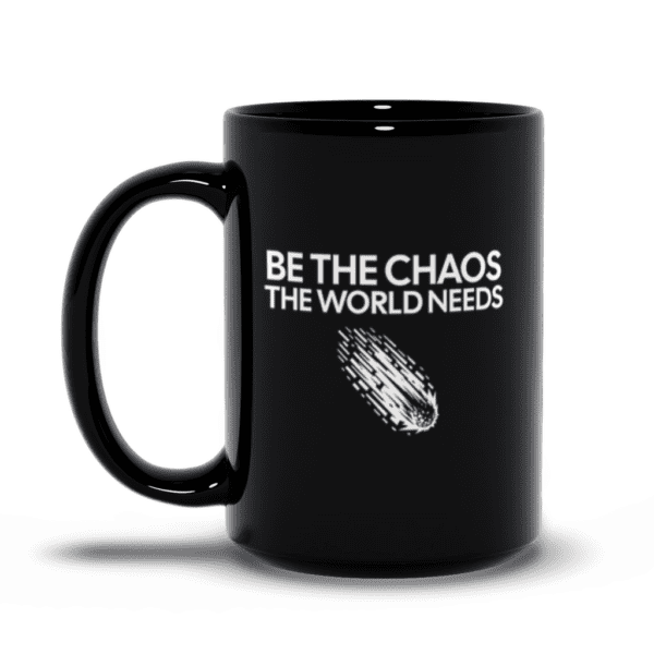 Be The Chaos The World Needs | Funny Motivational Mug | Dark Humor - Black Mugs - Image 4