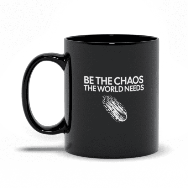 Be The Chaos The World Needs | Funny Motivational Mug | Dark Humor - Black Mugs - Image 2