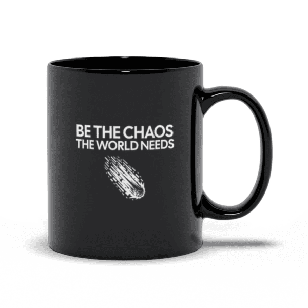 Be The Chaos The World Needs | Funny Motivational Mug | Dark Humor - Black Mugs - Image 3