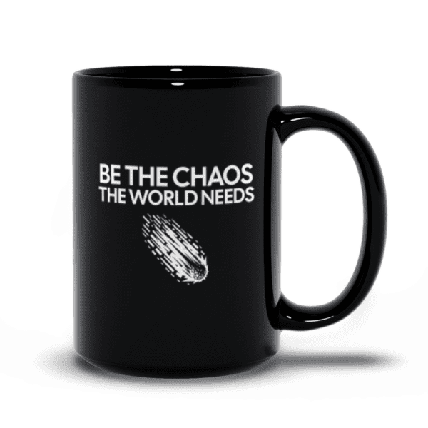 Be The Chaos The World Needs | Funny Motivational Mug | Dark Humor - Black Mugs - Image 5