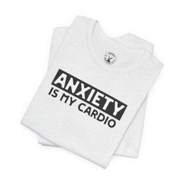 Anxiety Is My Cardio | Funny Anxiety Tee | Gift For Introverts | Unisex - Shirt - Image 7