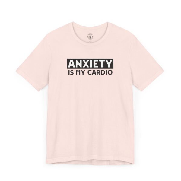 Anxiety Is My Cardio | Funny Anxiety Tee | Gift For Introverts | Unisex - Shirt - Image 4