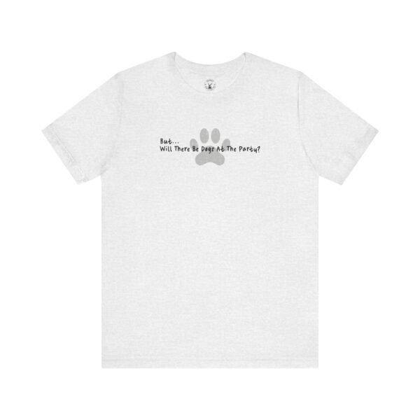 But... Will There Be Dogs At The Party? | Dog Parent Tee | Dog Lover Gift | Unisex - Shirt - Image 8