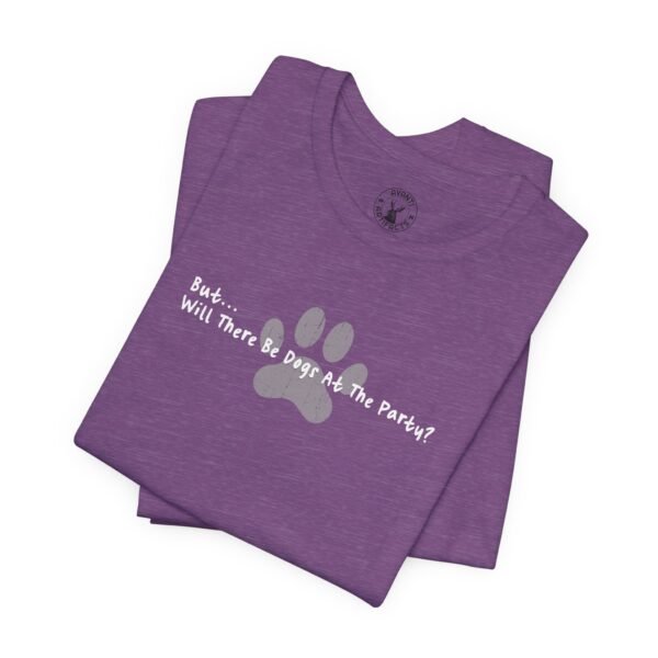 But... Will There Be Dogs At The Party? | Dog Parent Tee | Dog Lover Gift | Unisex - Shirt - Image 16