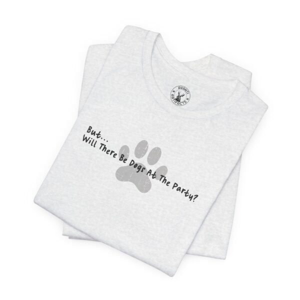 But... Will There Be Dogs At The Party? | Dog Parent Tee | Dog Lover Gift | Unisex - Shirt - Image 10