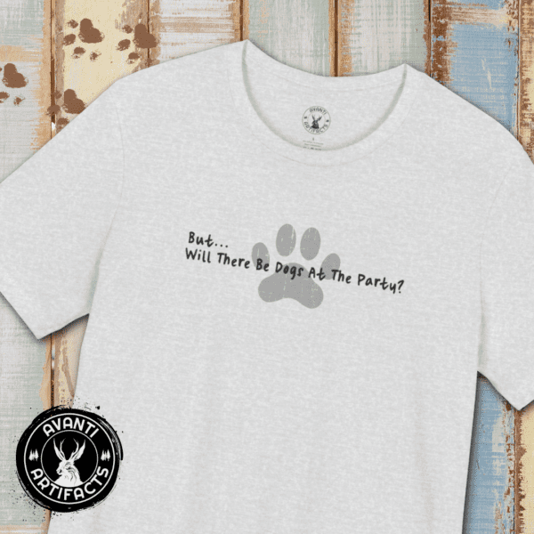 But... Will There Be Dogs At The Party? | Dog Parent Tee | Dog Lover Gift | Unisex - Shirt